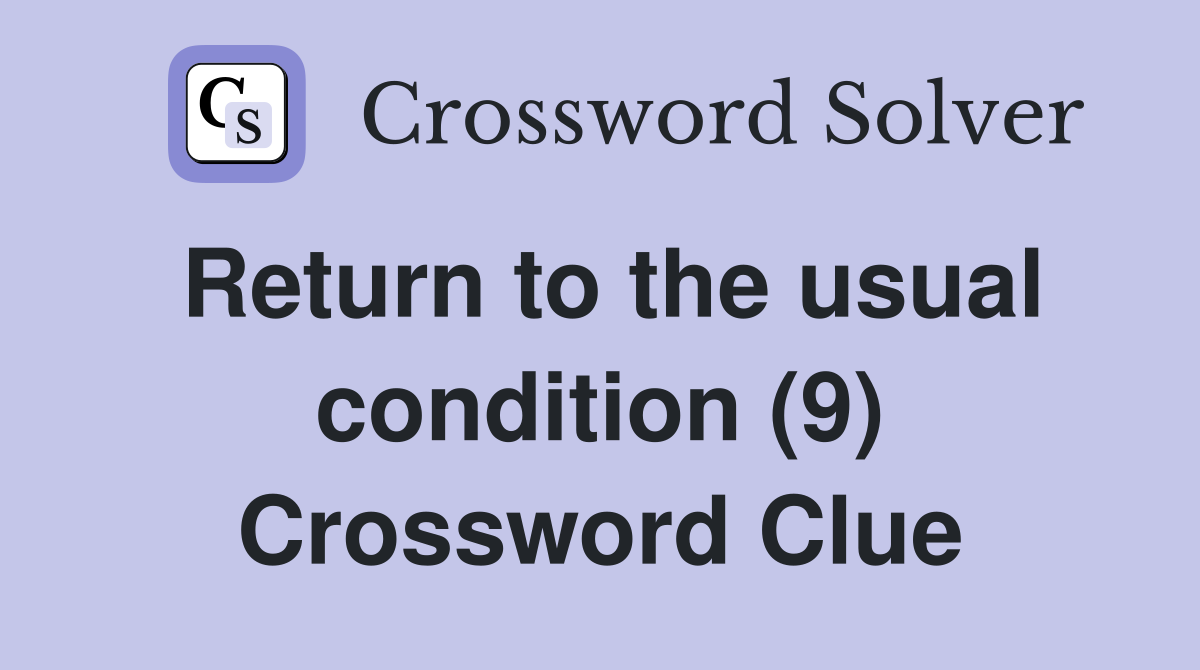 Return to the usual condition (9) Crossword Clue