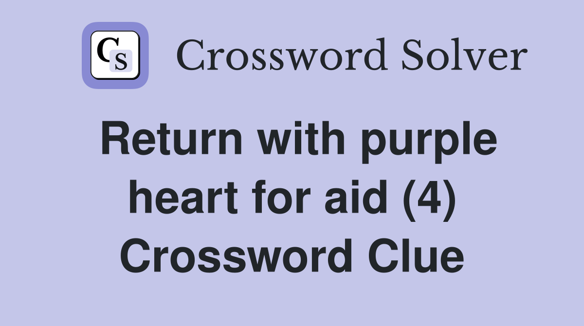 Return with purple heart for aid (4) Crossword Clue