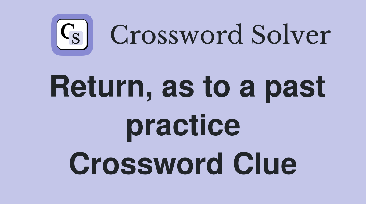 Return, as to a past practice Crossword Clue