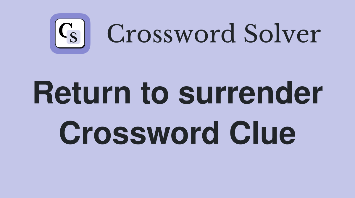 Return to surrender  Crossword Clue