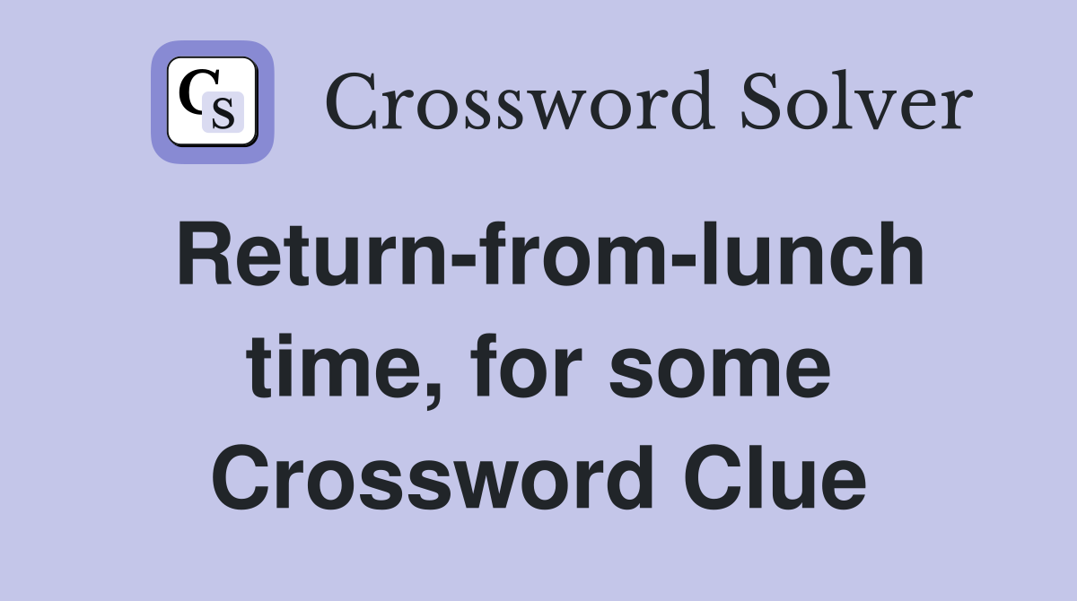Return-from-lunch time, for some Crossword Clue