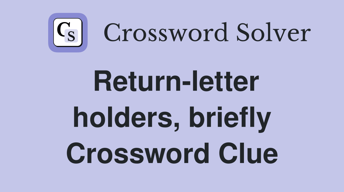 Return-letter holders, briefly Crossword Clue
