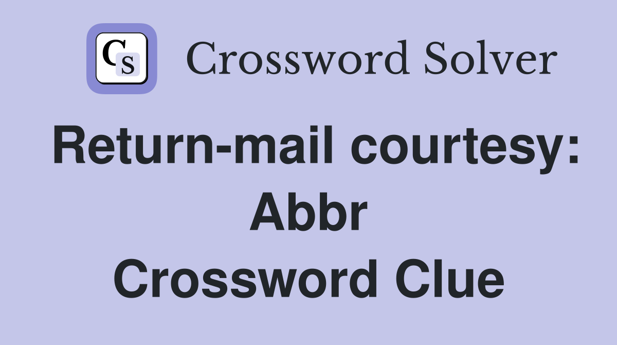 Return-mail courtesy: Abbr Crossword Clue