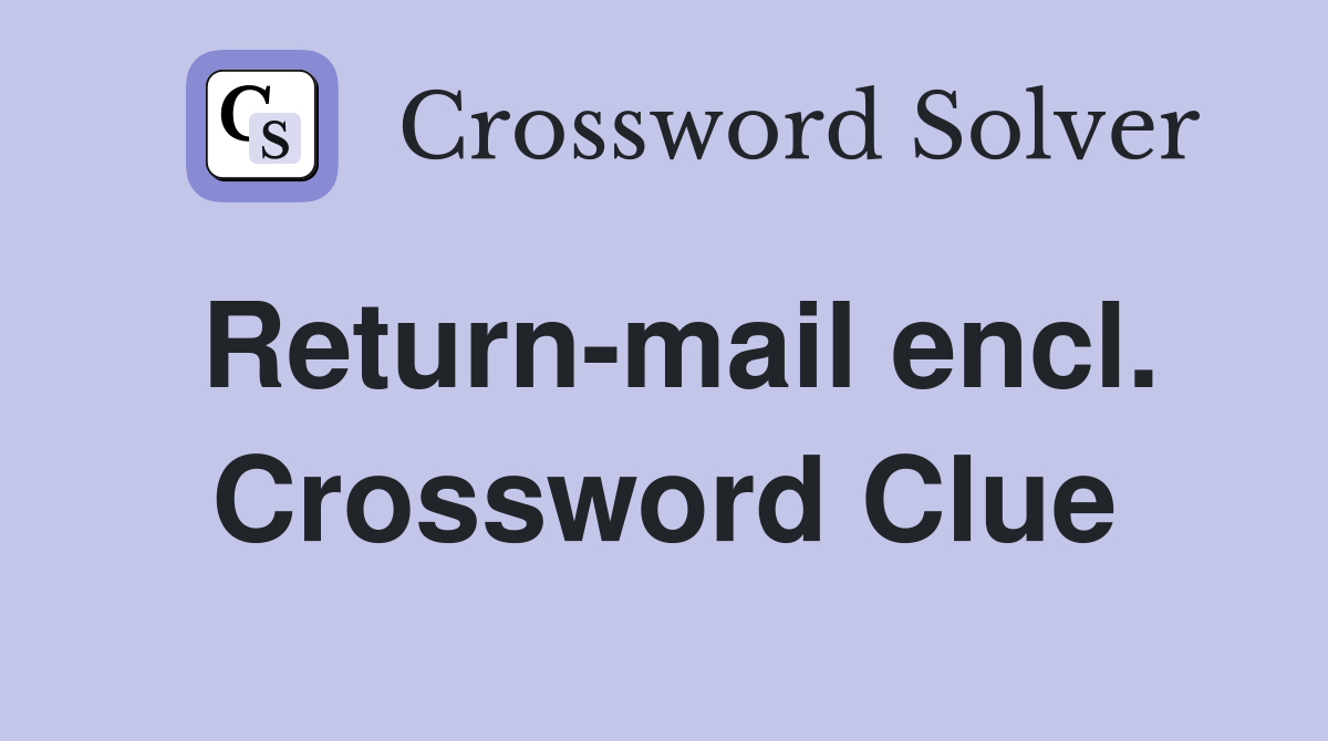 Return-mail encl. Crossword Clue