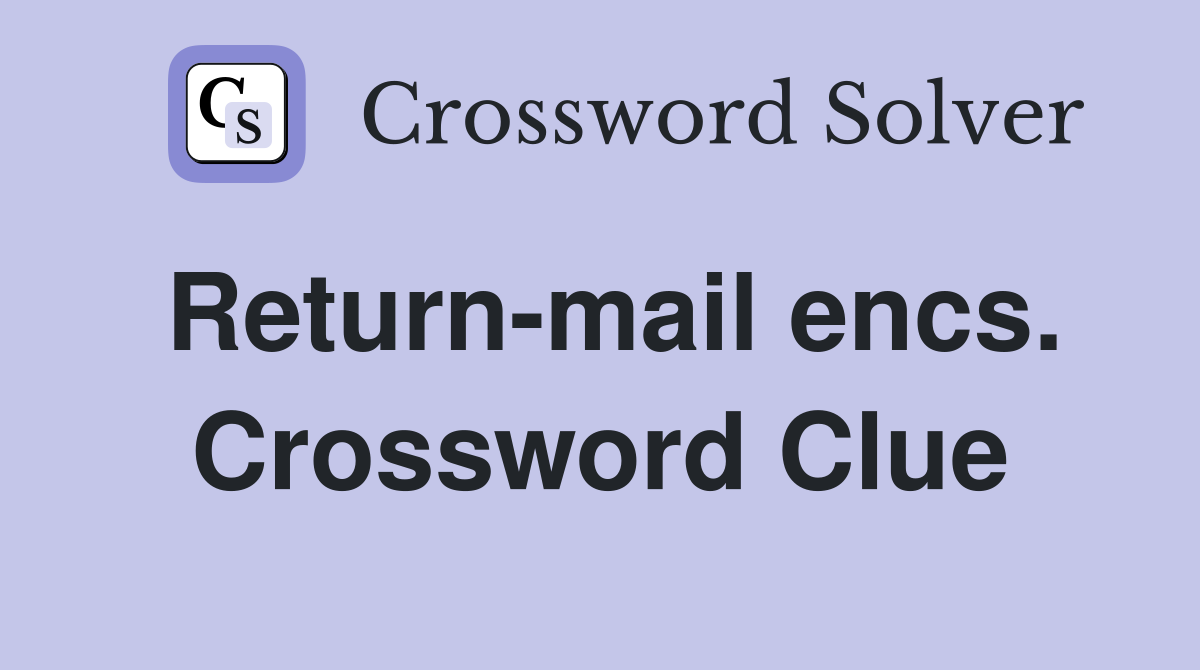Return-mail encs. Crossword Clue