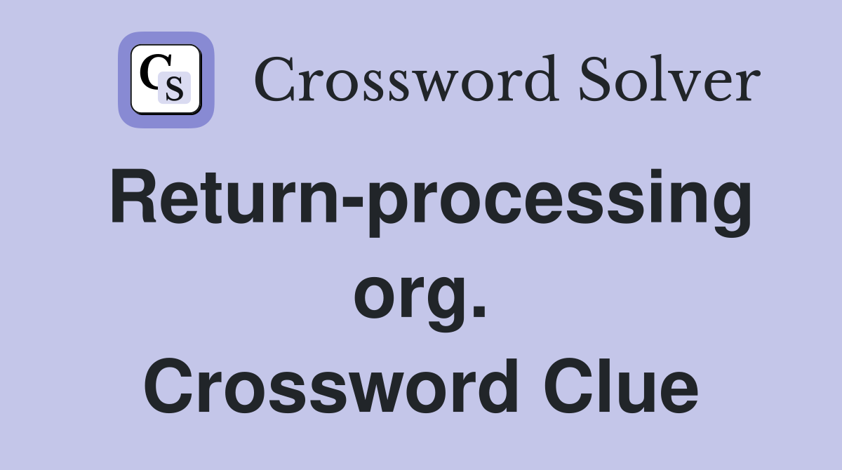 Return-processing org. Crossword Clue