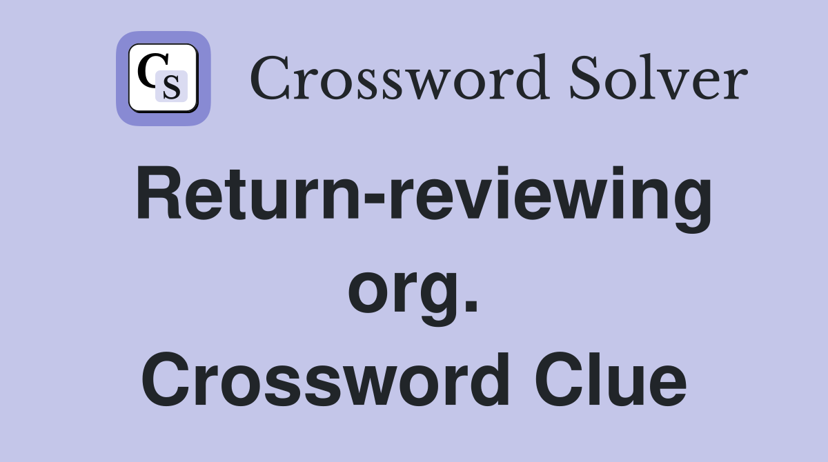 Return-reviewing org. Crossword Clue