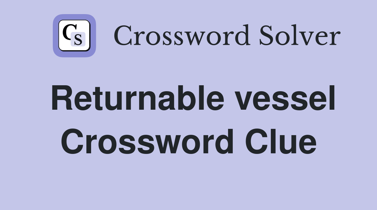 Returnable vessel Crossword Clue