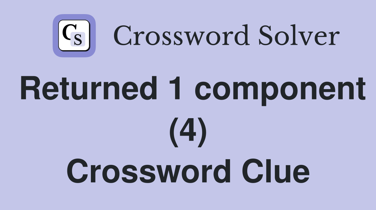 Returned 1 component (4) Crossword Clue
