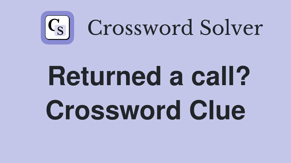Returned a call? Crossword Clue