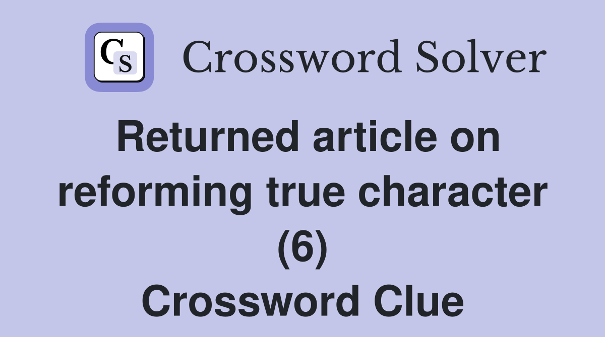 Returned article on reforming true character (6) Crossword Clue
