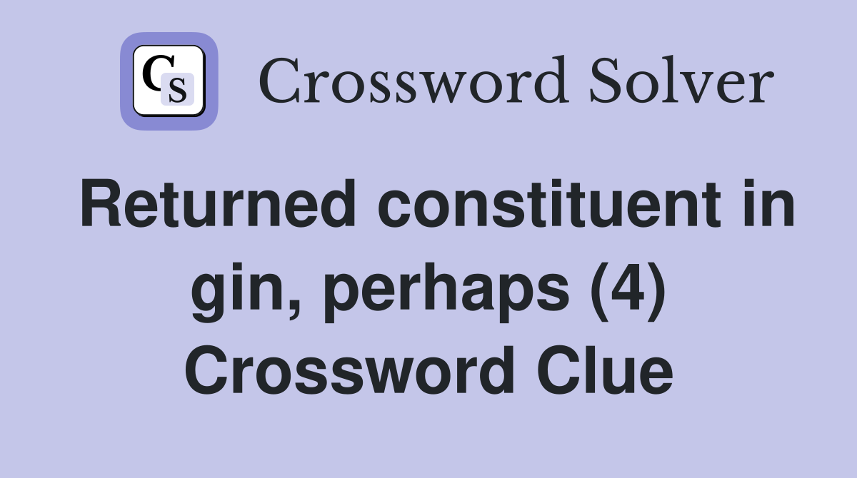 Returned constituent in gin, perhaps (4) Crossword Clue