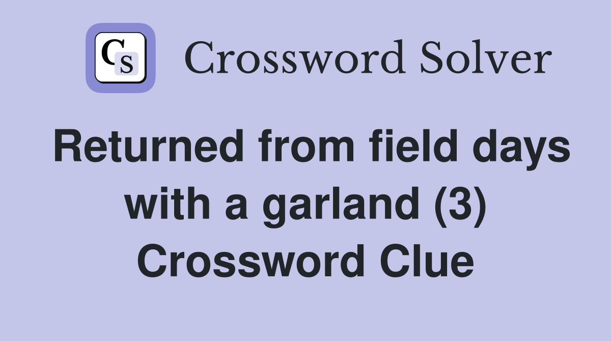 Returned from field days with a garland (3) Crossword Clue