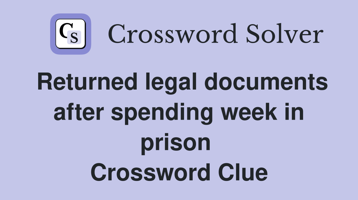 Returned legal documents after spending week in prison  Crossword Clue