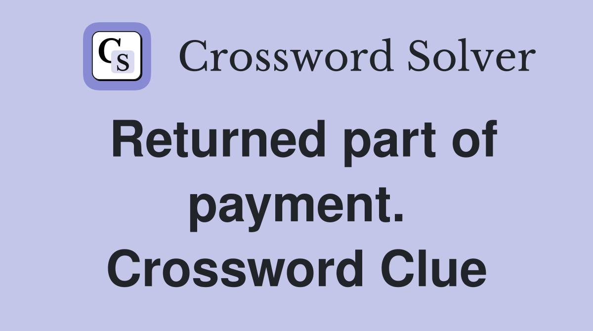 Returned part of payment. Crossword Clue