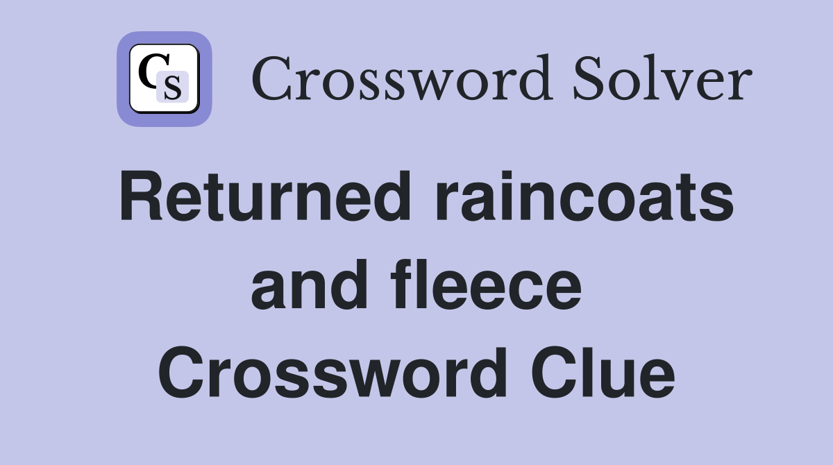 Returned raincoats and fleece Crossword Clue