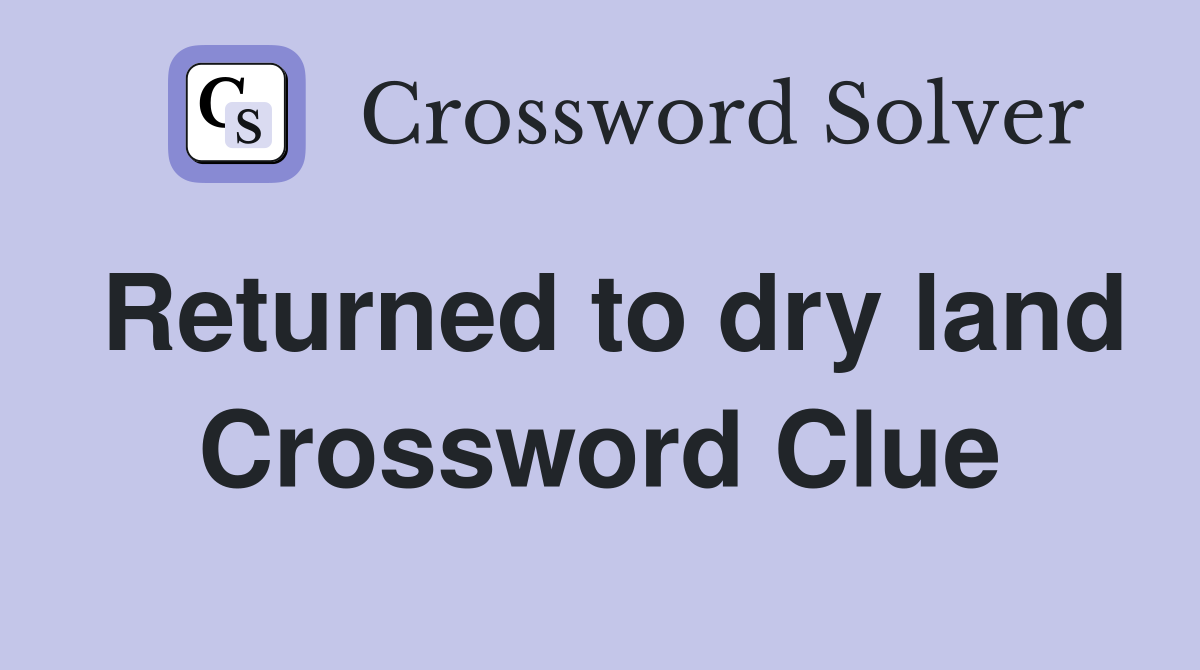 Returned to dry land Crossword Clue