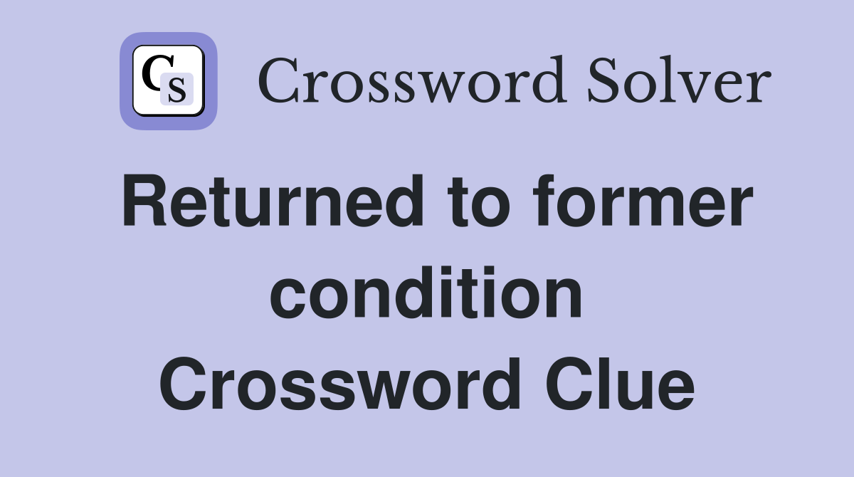 Returned to former condition Crossword Clue