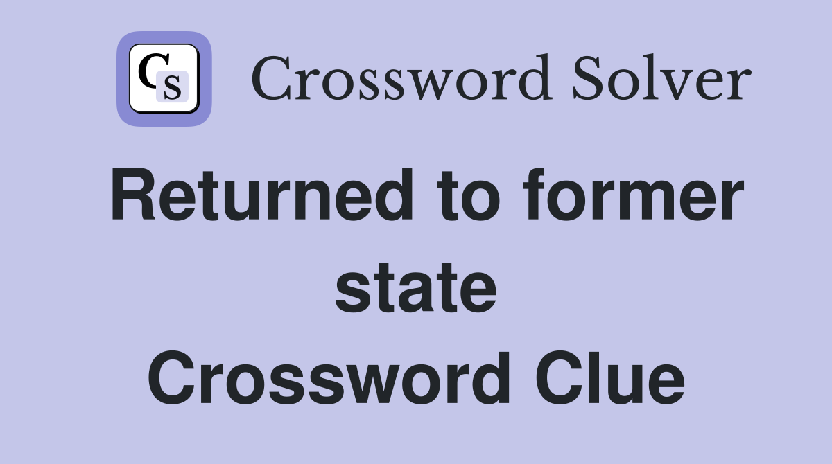 Returned to former state Crossword Clue