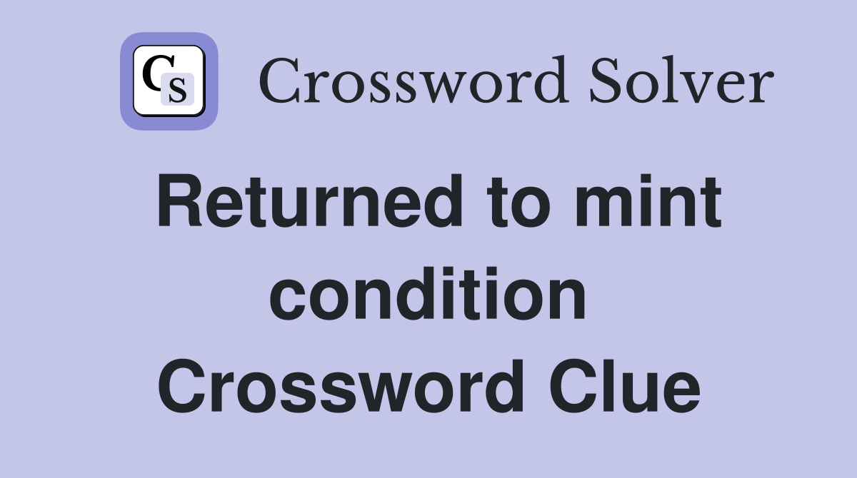 Returned to mint condition Crossword Clue