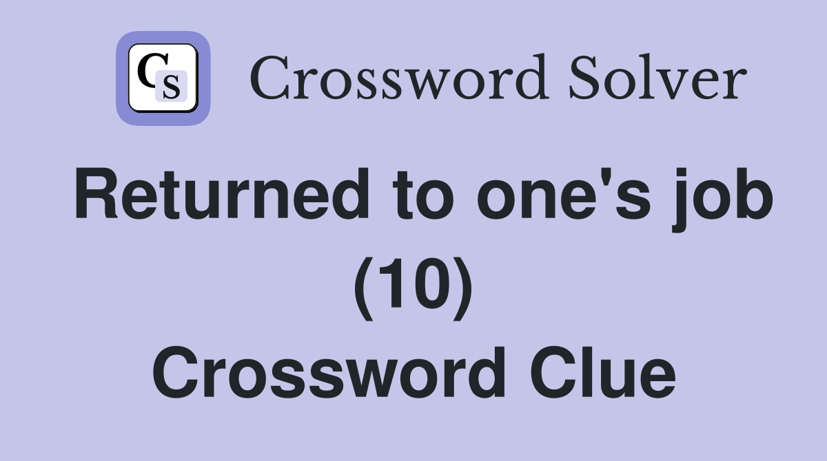Returned to one's job (10) Crossword Clue
