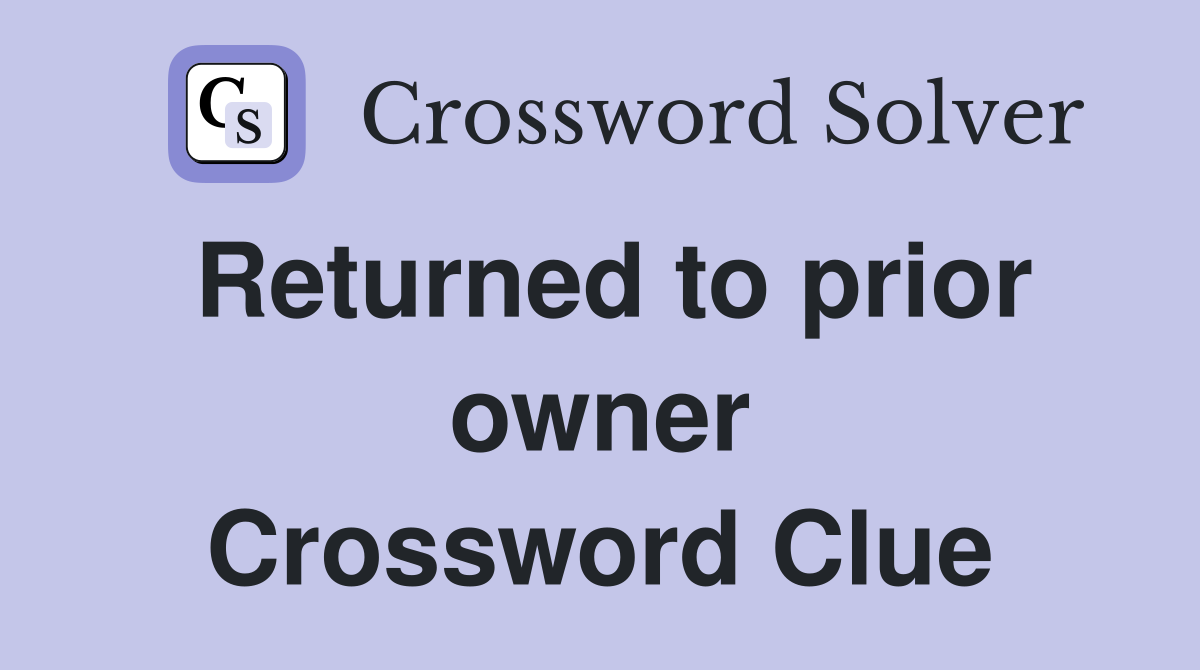 Returned to prior owner Crossword Clue