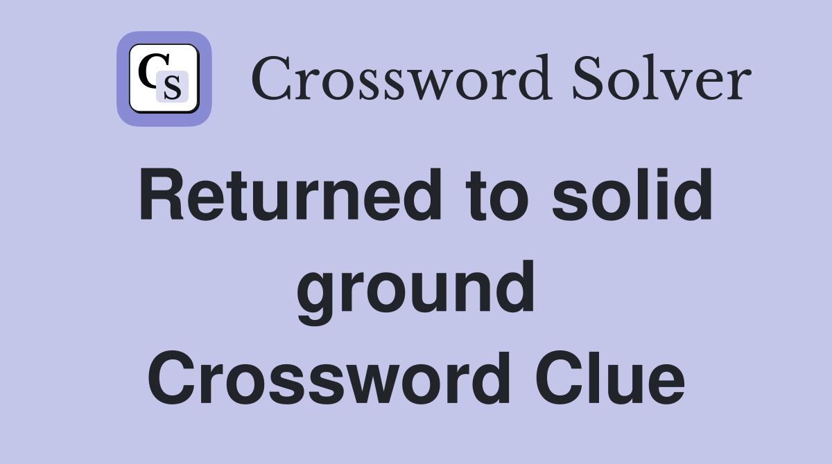 Returned to solid ground Crossword Clue