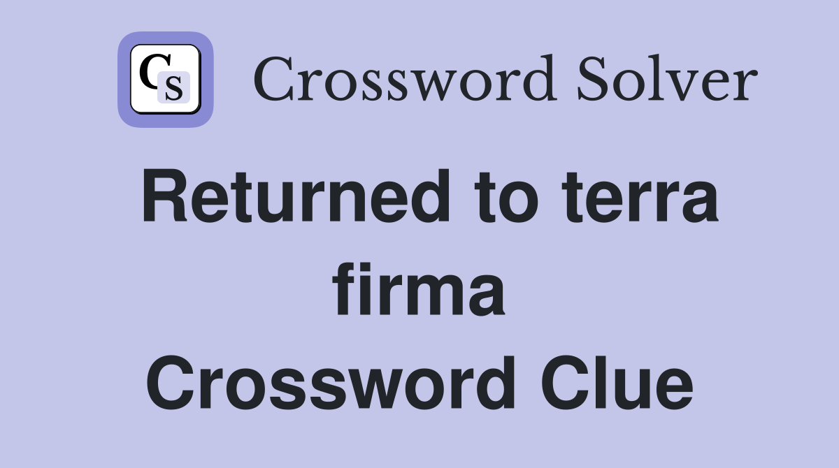 Returned to terra firma Crossword Clue