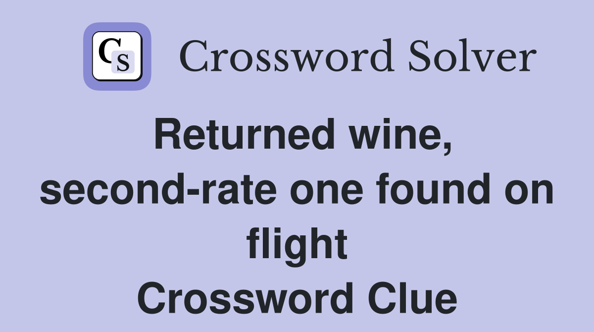 Returned wine, second-rate one found on flight Crossword Clue