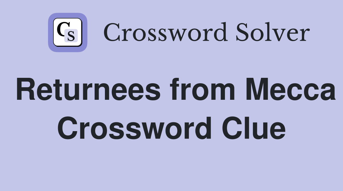 Returnees from Mecca Crossword Clue
