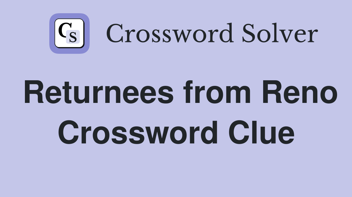 Returnees from Reno Crossword Clue