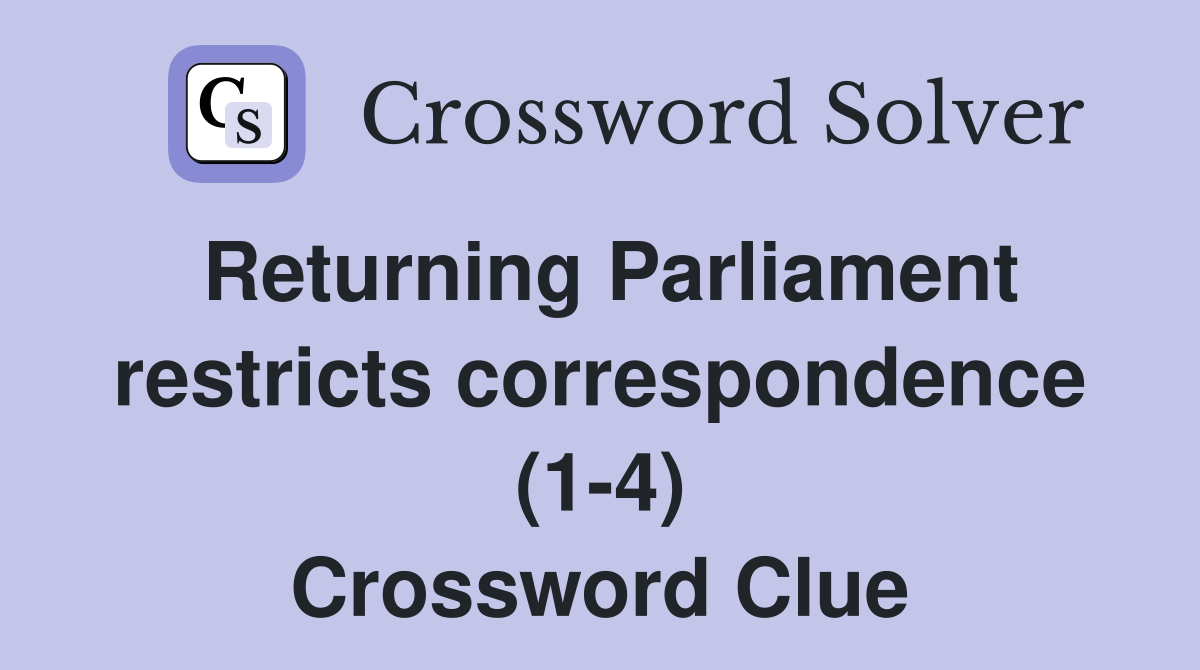 Returning Parliament restricts correspondence (1-4) Crossword Clue