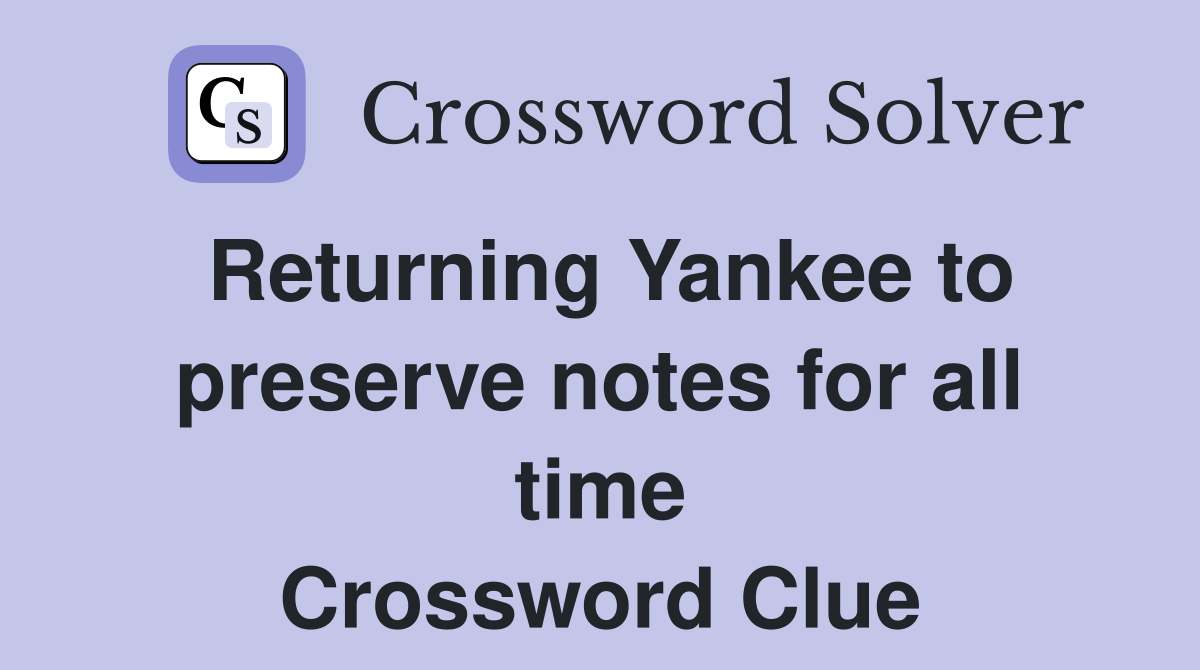 Returning Yankee to preserve notes for all time Crossword Clue