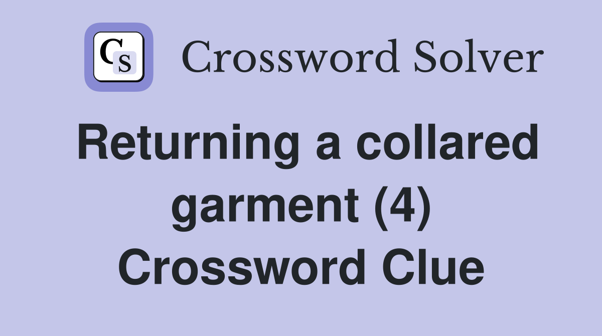 Returning a collared garment (4) Crossword Clue