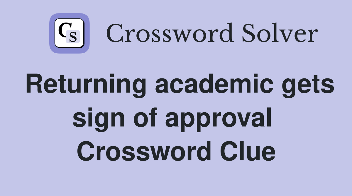 Returning academic gets sign of approval  Crossword Clue