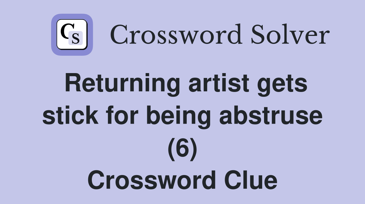 Returning artist gets stick for being abstruse (6) Crossword Clue