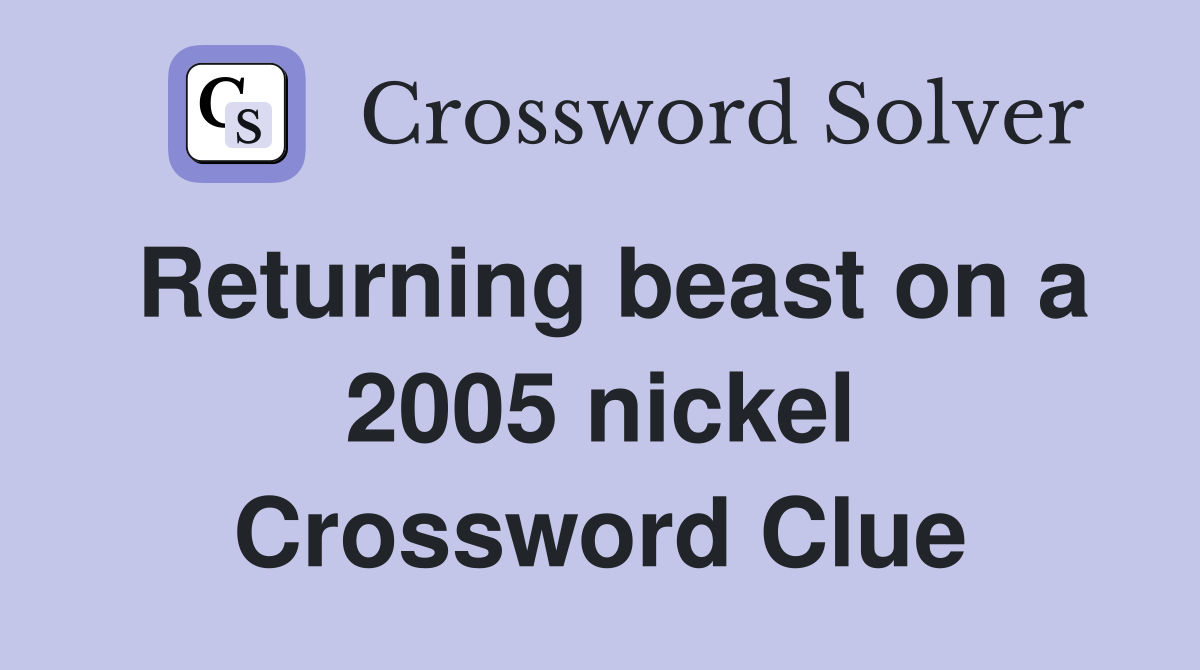 Returning beast on a 2005 nickel Crossword Clue