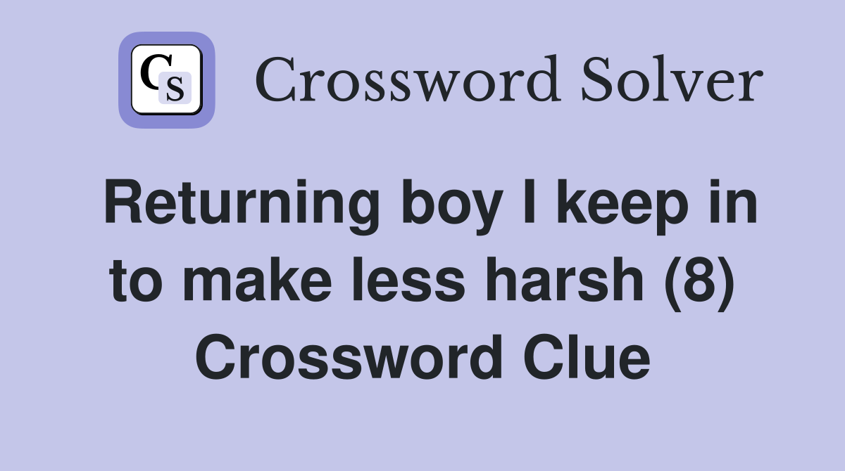 Returning boy I keep in to make less harsh (8) Crossword Clue