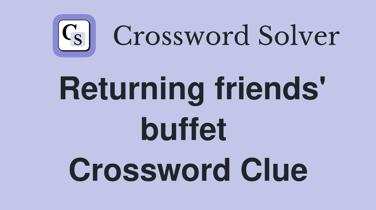 Returning friends' buffet  Crossword Clue