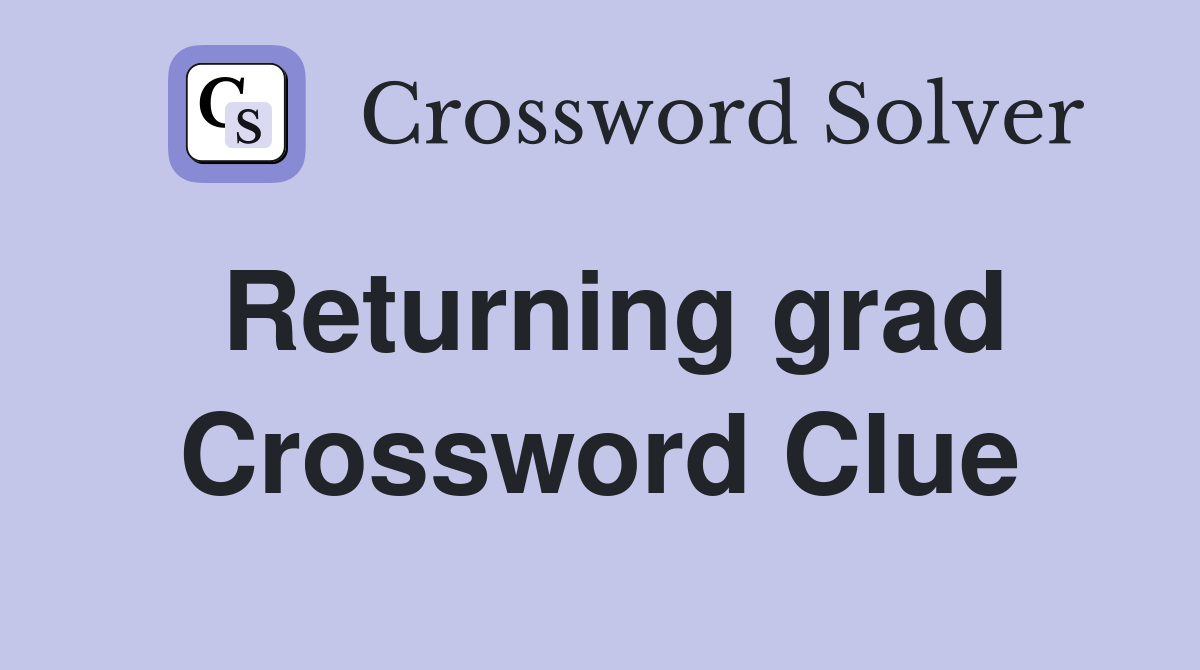 Returning grad Crossword Clue
