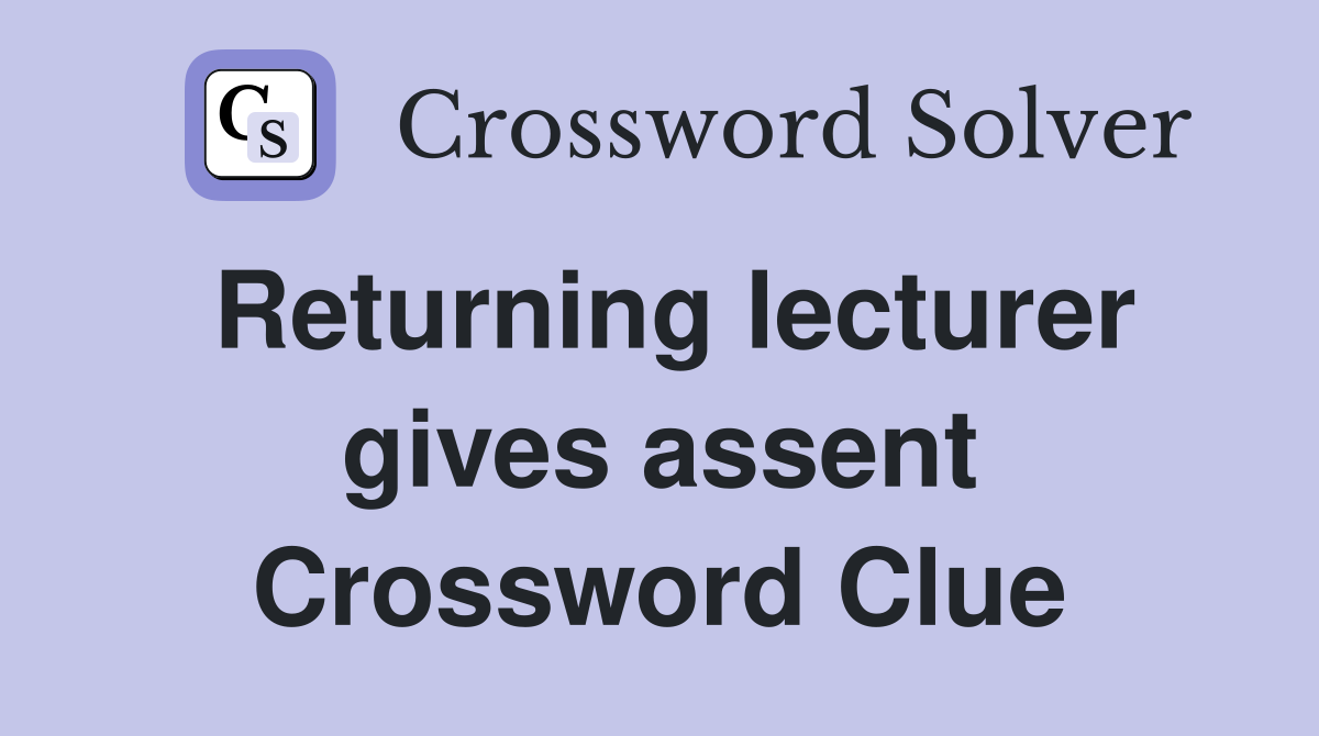 Returning lecturer gives assent Crossword Clue