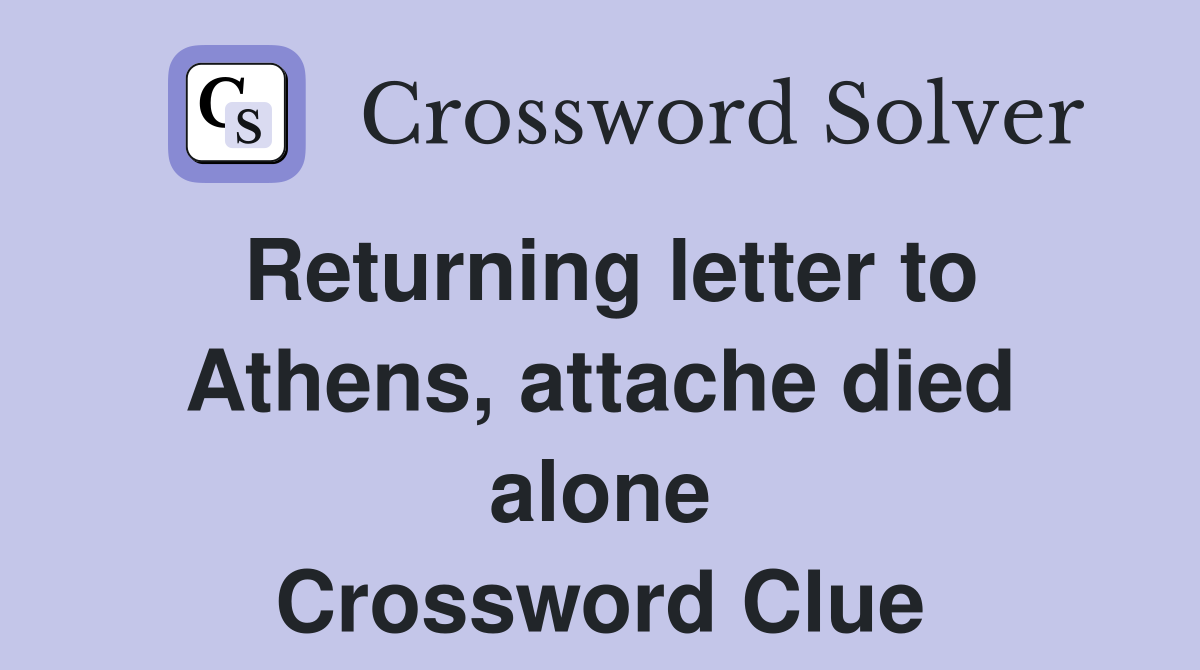 Returning letter to Athens, attache died alone Crossword Clue