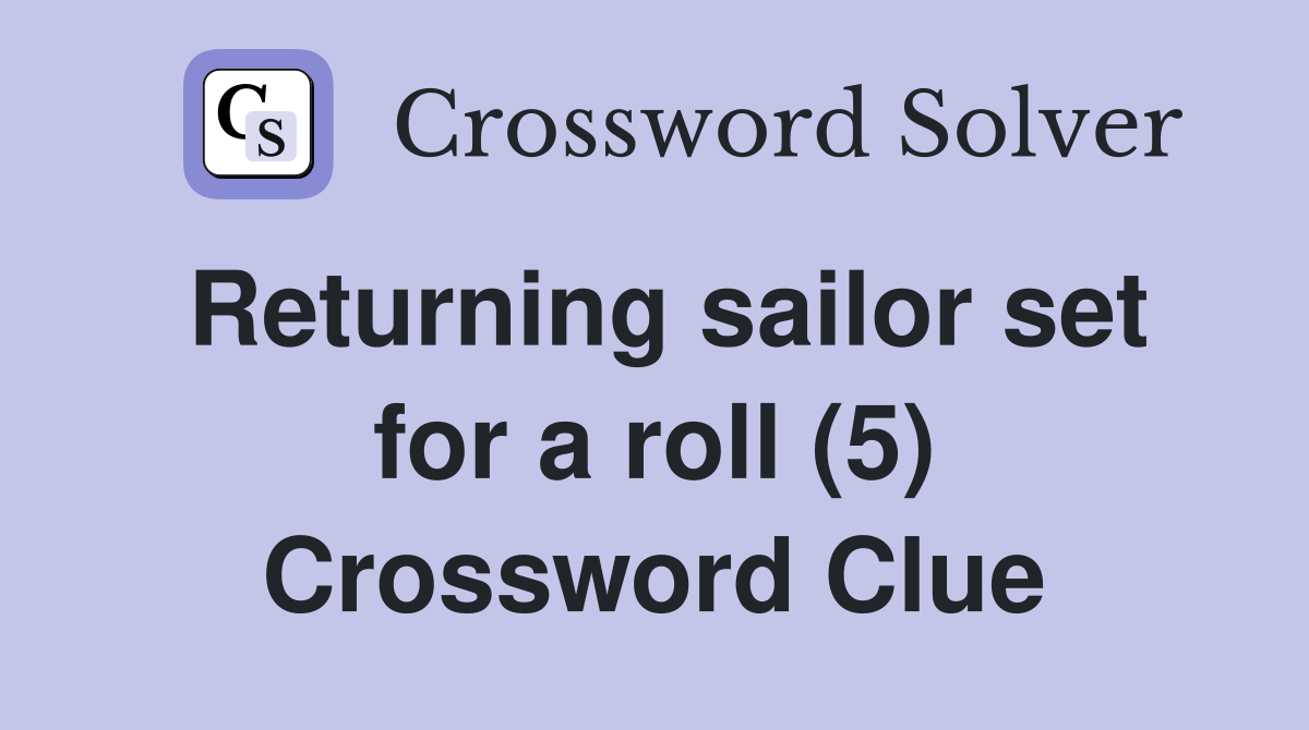 Returning sailor set for a roll (5) Crossword Clue