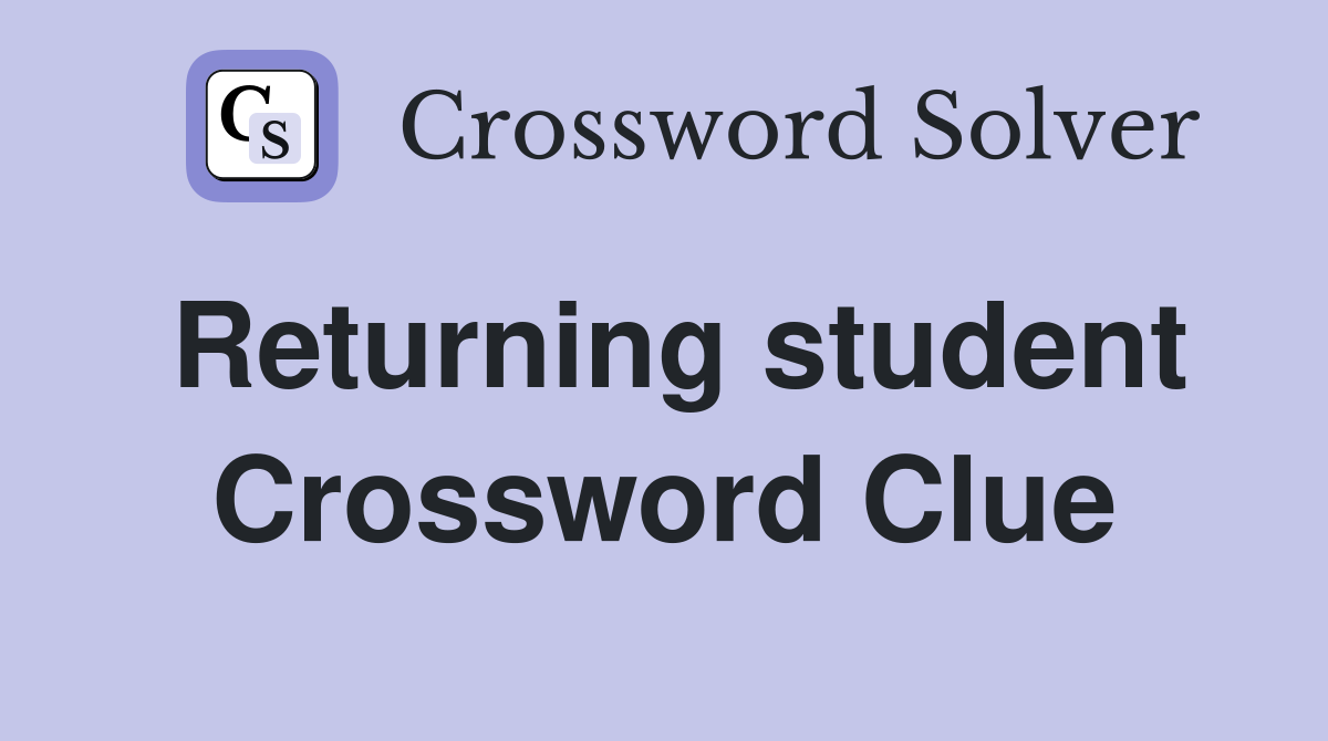 Returning student Crossword Clue