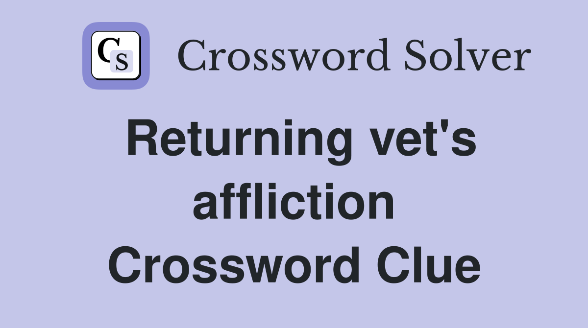Returning vet's affliction Crossword Clue