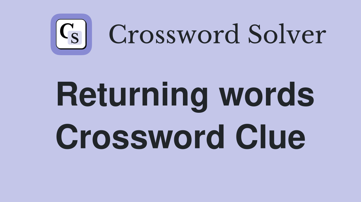 Returning words Crossword Clue