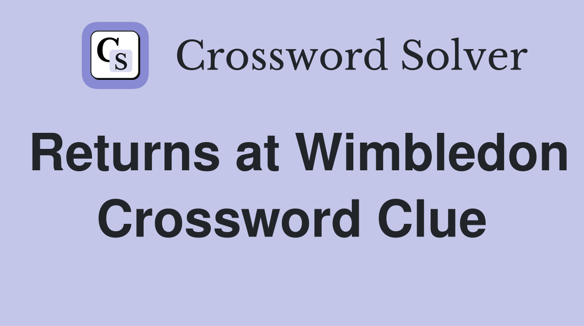 Returns at Wimbledon Crossword Clue