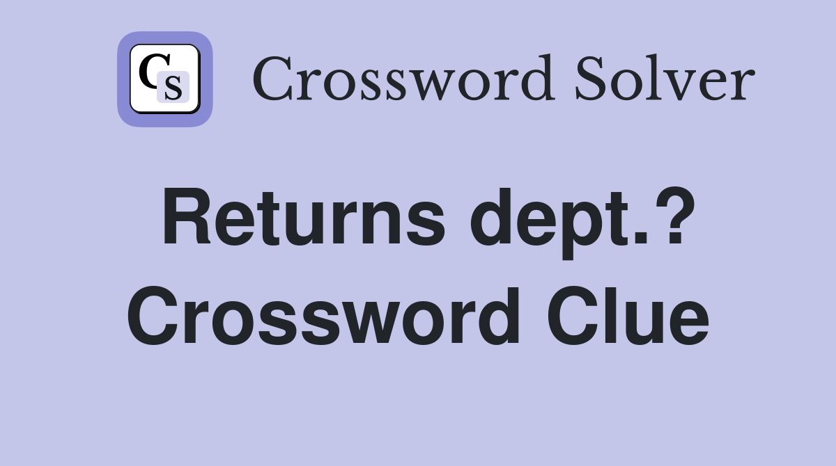 Returns dept.? Crossword Clue