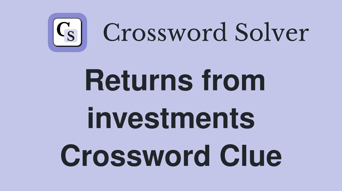 Returns from investments Crossword Clue