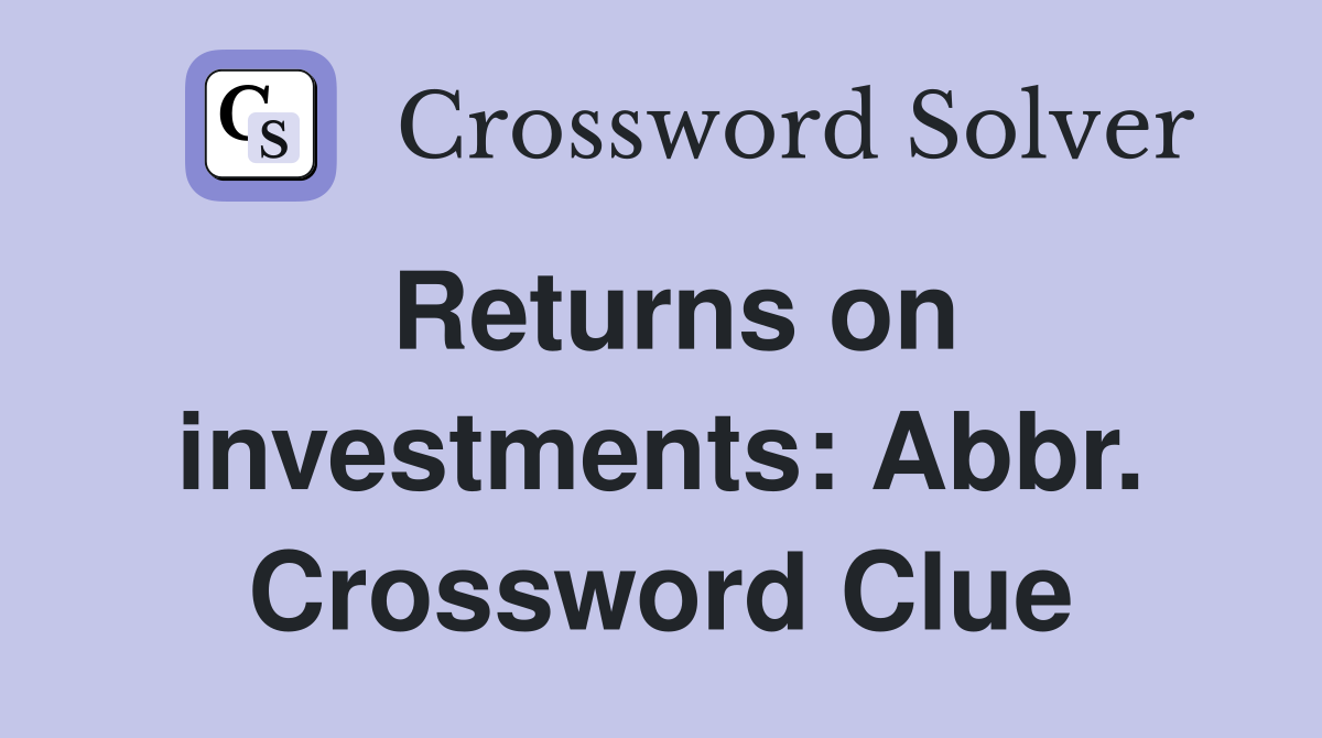 Returns on investments: Abbr. Crossword Clue
